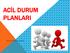 ACİL DURUM PLANLARI. Prof.Dr.M.Azmi AKTACİR