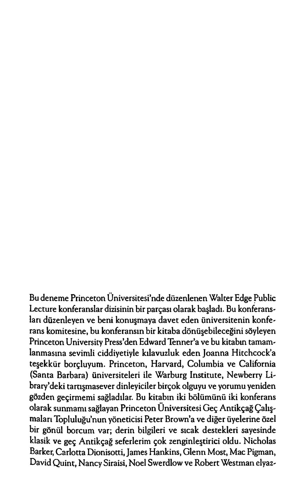 Bu denem e Princeton Ü niversitesi nde düzenlenen W alter Edge Public Lecture konferanslar dizisinin bir parçası olarak başladı.