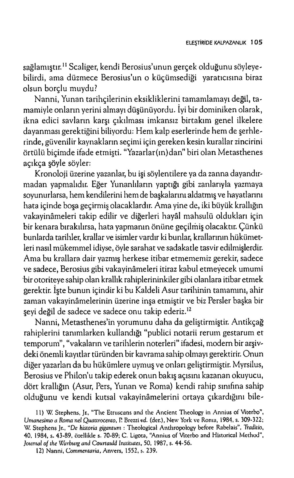 ELEŞTİRİDE KALPAZANLIK 1 0 5 sağ lam ıştır." Scaliger, kendi B ero siu s unun gerçek olduğunu söyleyebilirdi, am a düzm ece B erosius'un o küçüm sediği yaratıcısına biraz olsun borçlu m uydu?