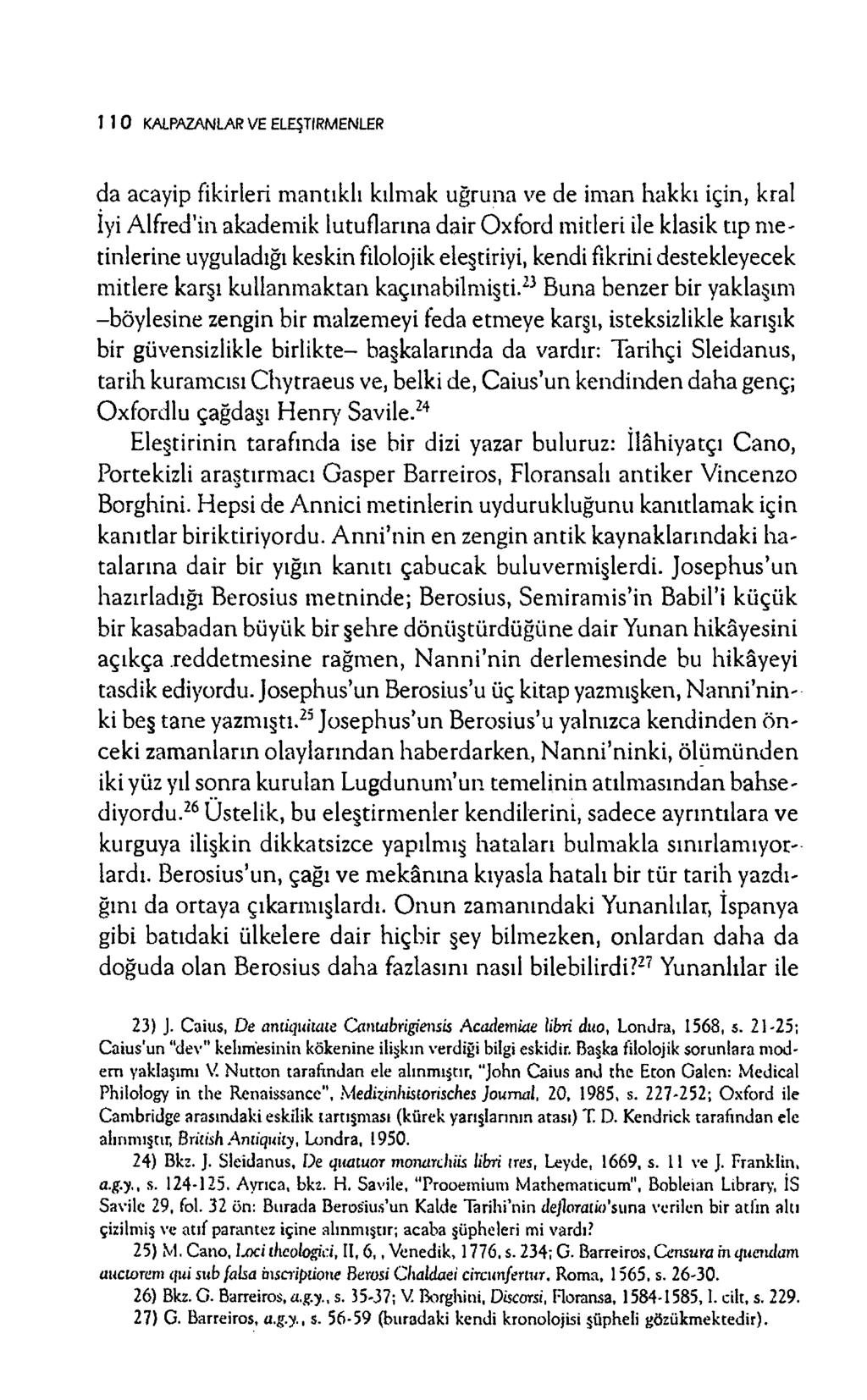 1 1 0 KALPAZANLAR VE ELEŞTİRMENLER da acayip fikirleri m antıklı kılmak uğruna ve de im an hakkı için, kral İyi A lfred'in akadem ik lutuflarına dair O xford mitleri ile klasik tıp m e tinlerine