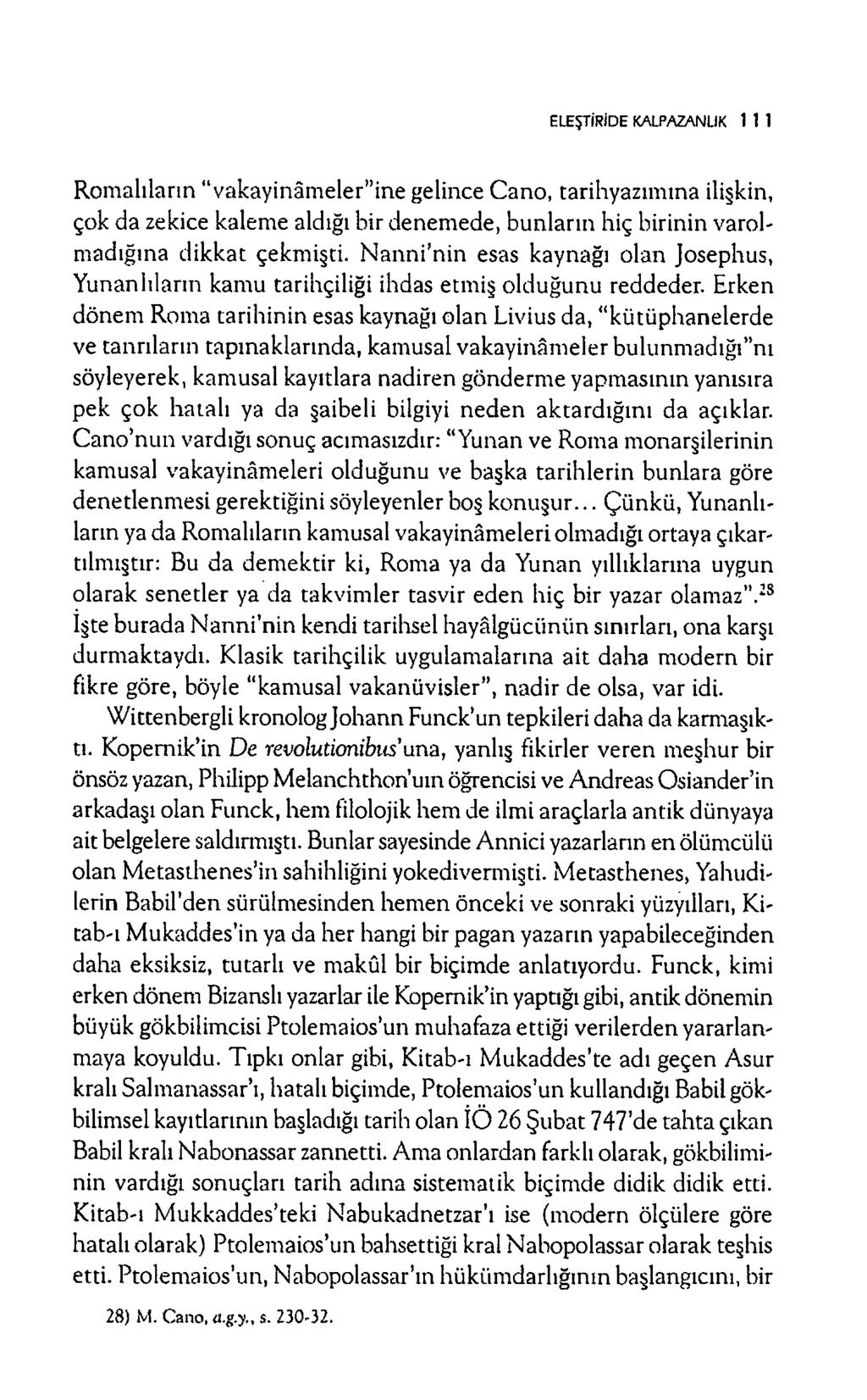 ELEŞTİRİDE KALPAZANLIK 1 1 1 R om alıların vakayin âm eler ine gelince C an o, tarihyazım m a ilişkin, çok d a zekice kalem e aldığı bir denem ede, bunların hiç birinin varolm adığına d ik k at çekm