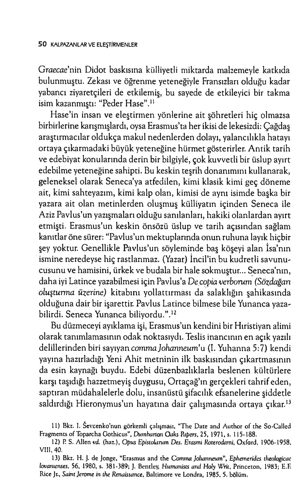 5 0 KALPAZANLAR VE ELEŞTİRMENLER G raecae nin D idot baskısına külliyetli m iktarda m alzemeyle katkıda bulunm uştu.