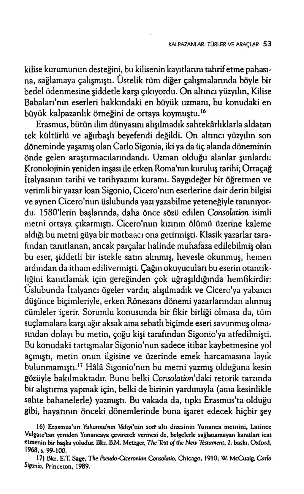 KALPAZANLAR: TÜRLER VE ARAÇLA 5 3 kilise kurum unun desteğini, bu kilisenin kayıtlarını tah rif etm e p ah asına, sağlam aya çalışm ıştı.