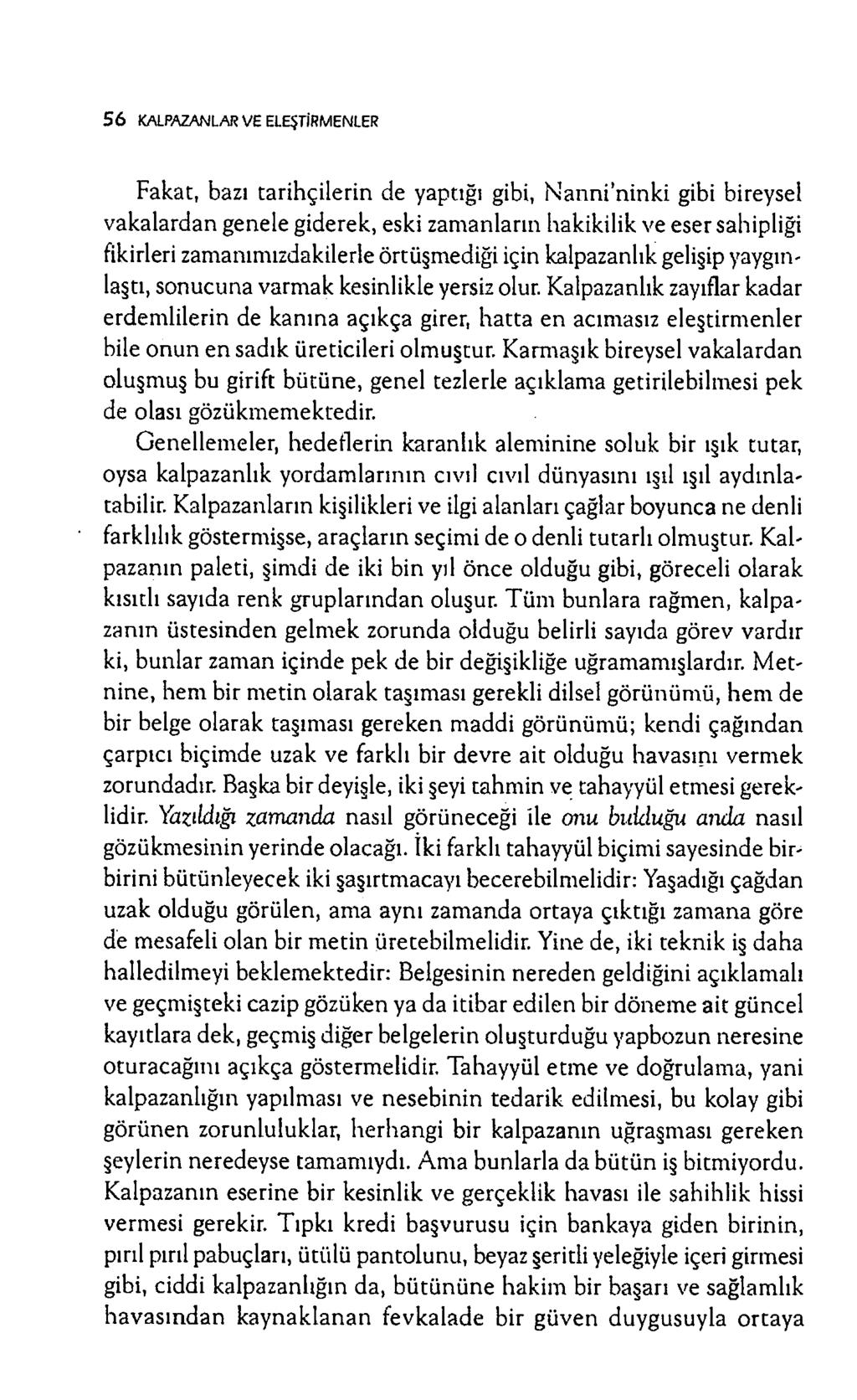 5 6 KALPAZANLAR VE ELEŞTİRMENLER Fakat, bazı tarihçilerin de yaptığı gibi, N a n n i ninki gibi bireysel vakalardan genele giderek, eski zam anların hakikilik ve eser sahipliği fikirleri zam anım