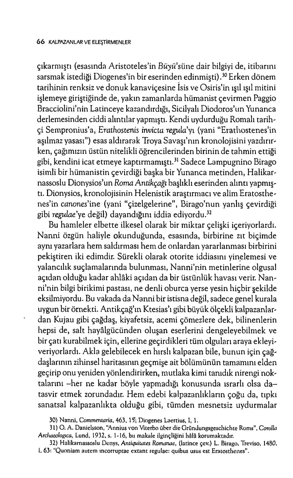 6 6 KALPAZANLAR VE ELEŞTİRMENLER çık arm ışa (esasında A risto tele s in Büyü siine dair bilgiyi de, itibarını sarsm ak istediği D iogenes'in bir eserinden edinm işti).