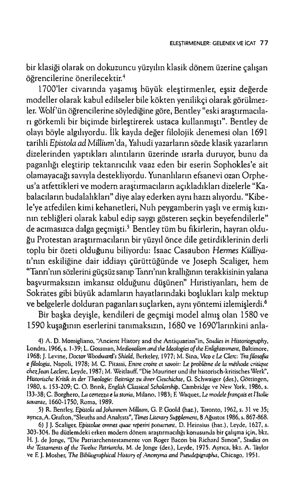 ELEŞTİRMENLER: GELENEK VE İCAT 7 7 bir klasiği olarak on dokuzuncu yüzyılın klasik dön em üzerine çalışan öğren cilerine ön erilecektir.