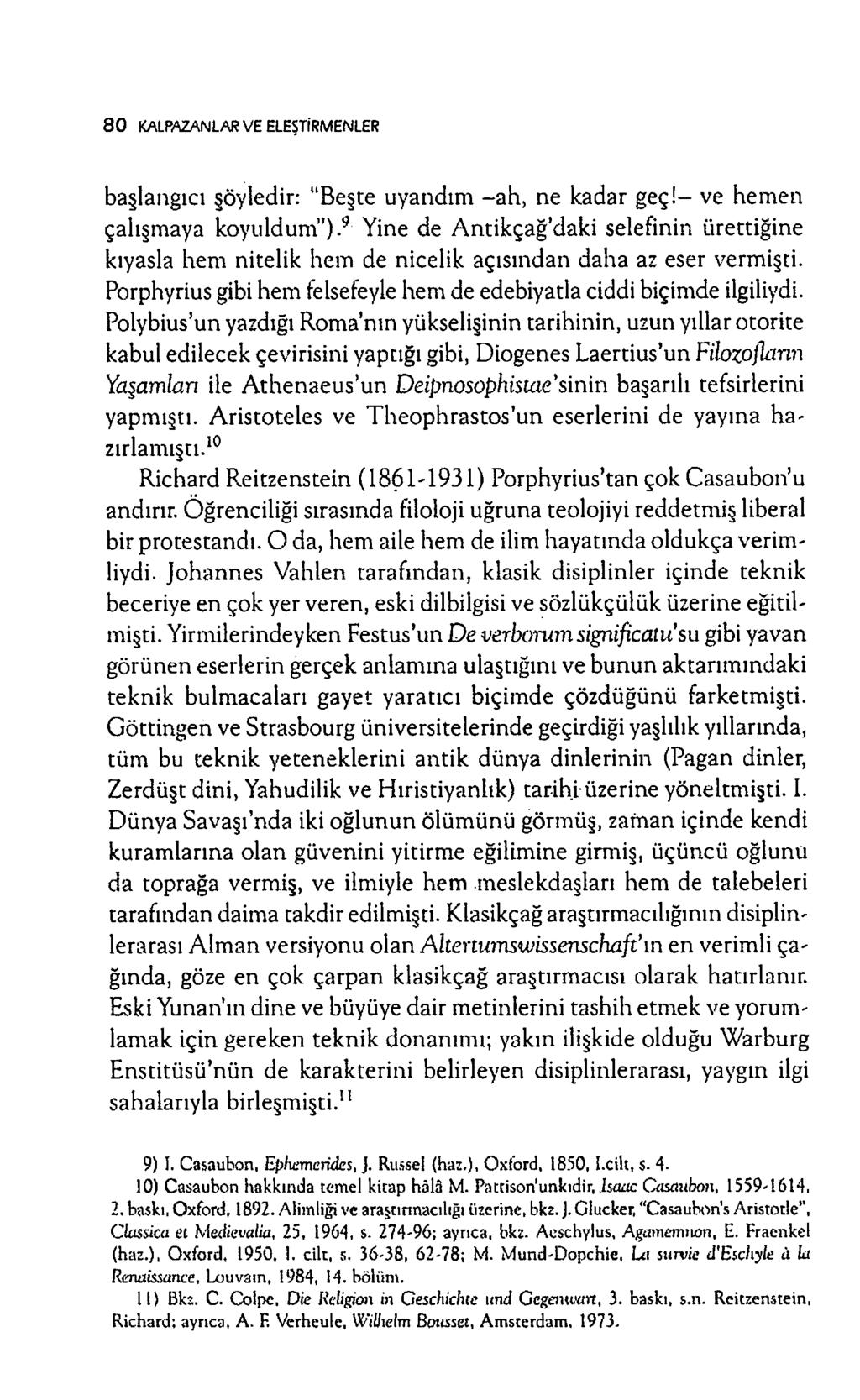 8 0 KALPAZANLAR VE ELEŞTİRMENLER başlangıcı şöyledir: Beşte uyandım -a h, ne kadar g e ç!- ve hem en çalışm aya koyuldum ).