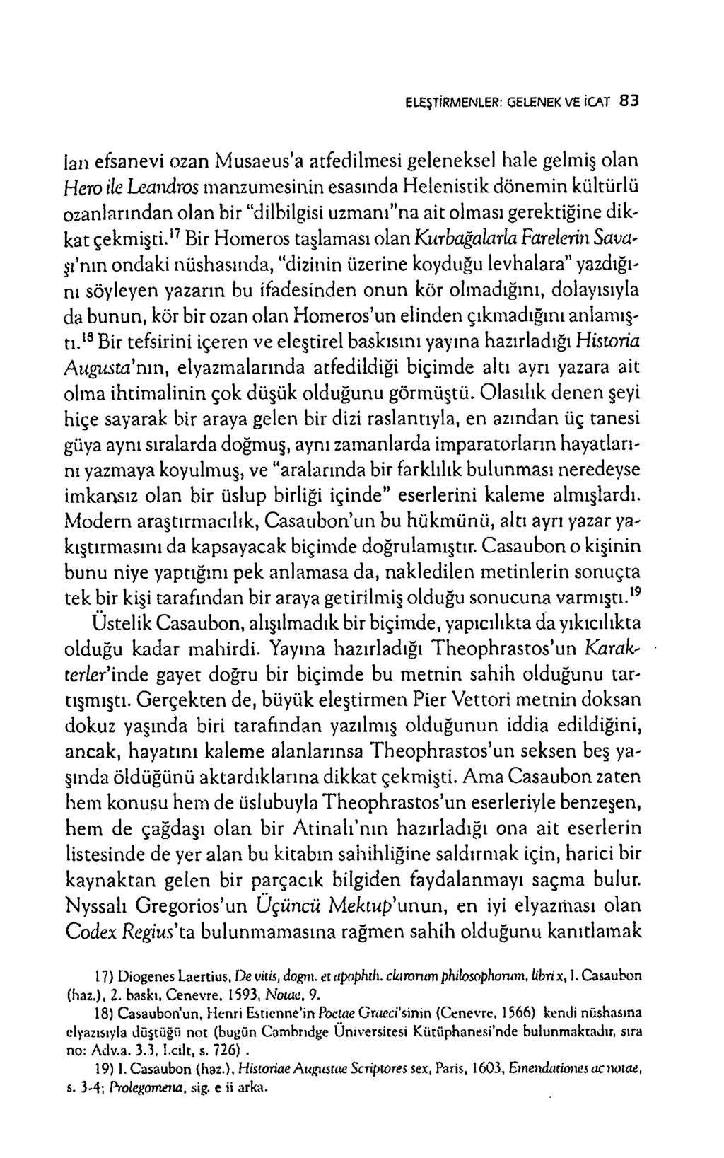 ELEŞTİRMENLER: GELENEK VE İCAT 8 3 lan efsan evi ozan M u saeu s a atfedilm esi geleneksel hale gelm iş olan Hero ile Leandros m anzum esinin esasın da H elenistik dönem in kültürlü ozanlarından olan