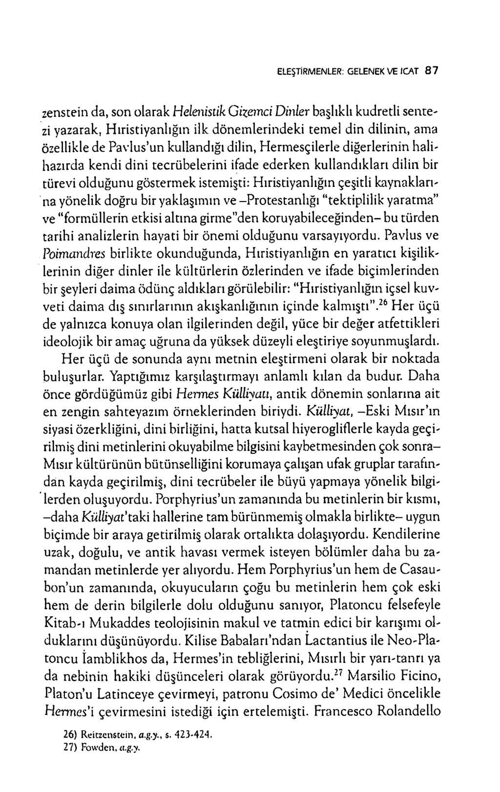 ELEŞTİRMENLER: GELENEK VE İCAT 8 7 zenstein d a, son olarak Helenistik Gizemci Dinler başlıklı kudretli sen tezi yazarak, H ıristiyanlığın ilk dönem lerindeki tem el din dilinin, am a özellikle de P