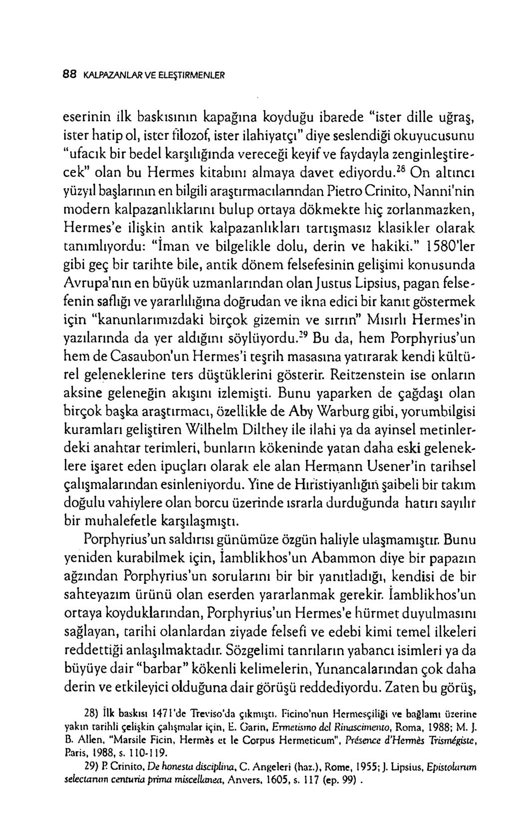 8 8 KALPAZANLAR VE ELEŞTİRMENLER eserinin ilk baskısının kapağına koyduğu ibarede ister dille uğraş, ister hatip ol, ister filozof ister ilahiyatçı" diye seslendiği okuyucusunu ufacık bir bedel