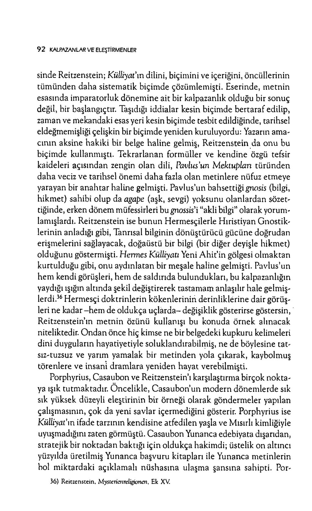 9 2 KALPAZANLAR VE ELEŞTİRMENLER sinde Reitzenstein; Külliyat m dilini, biçim ini ve içeriğini, öncüllerinin tüm ünden d ah a sistem atik biçim de çözüm lem işti.