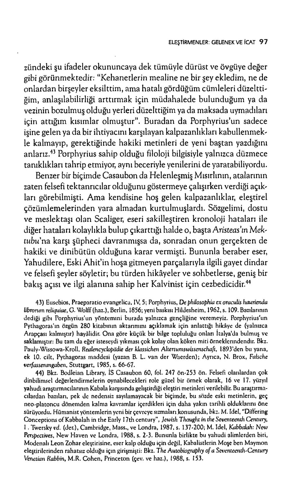 ELEŞTİRMENLER: GELENEK VE İCAT 9 7 ziindeki şu ifadeler okununcaya dek tüm üyle dürüst ve övgüye değer gibi görünm ektedir: K ehanetlerin m ealine ne bir şey ekledim, ne de on lardan birşeyler