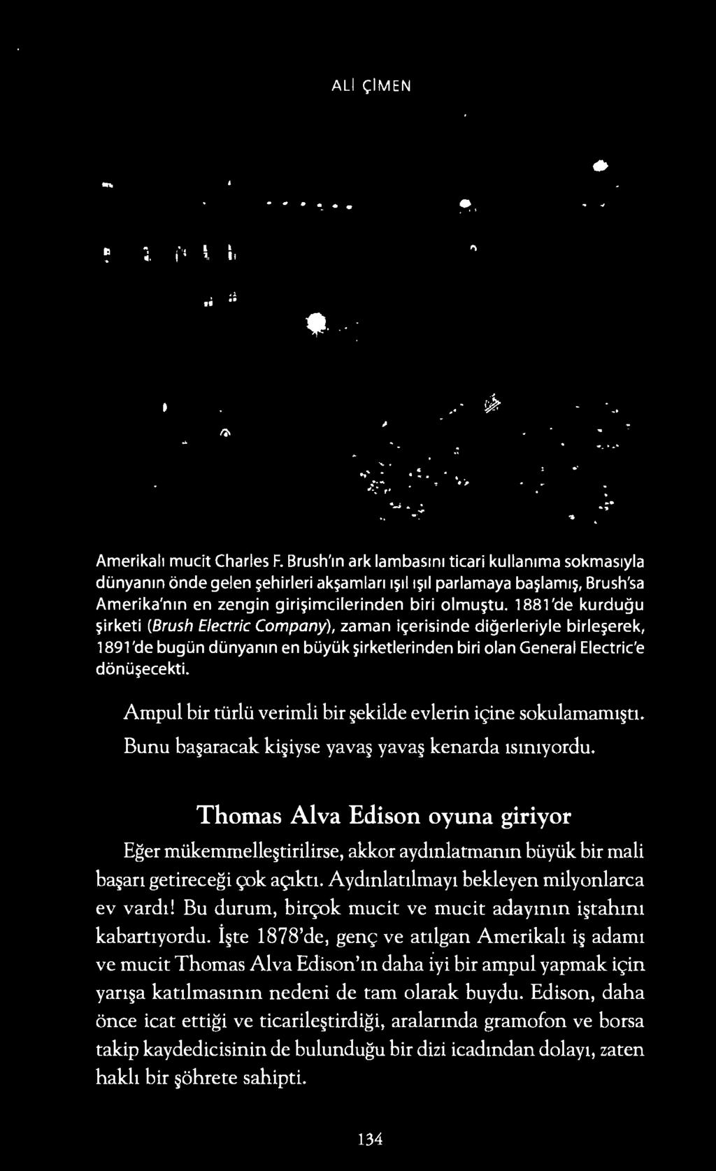 ALI <;:IMEN Amerikal1 mucit Charles F. Brush'tn ark lambasint ticari kullan1ma sokmas1yla dunyantn onde gelen?ehirleri ak?amlart t?tl l?tl parlamaya ba?