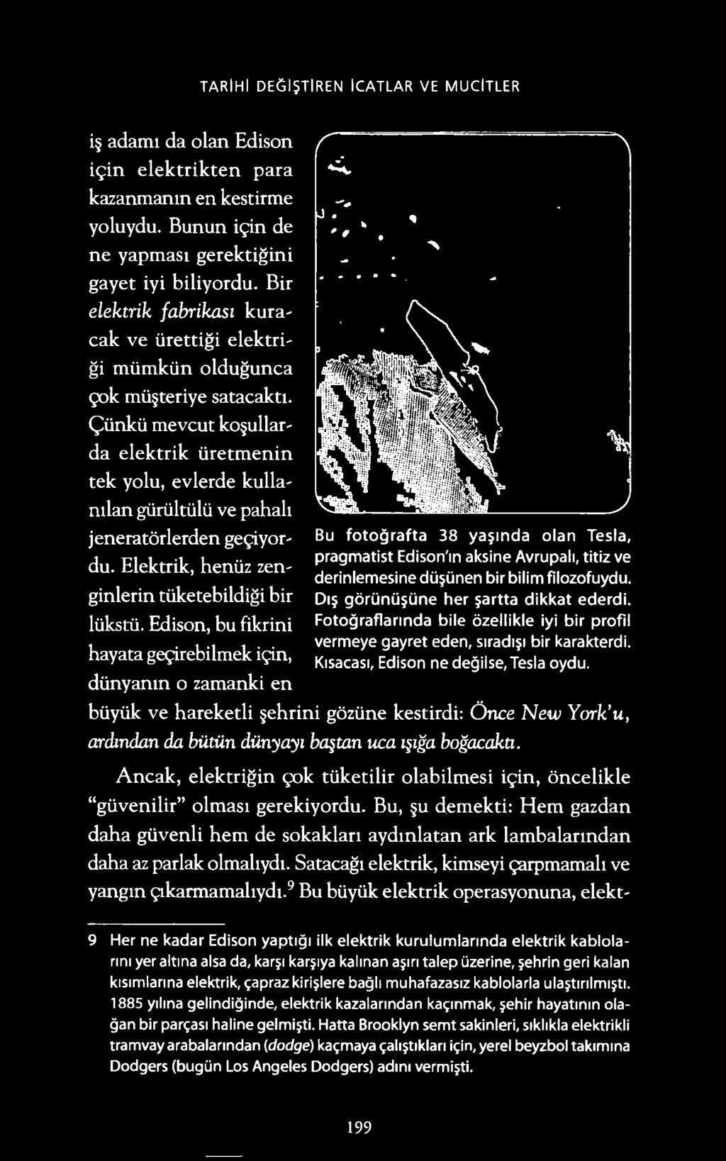 i ve pahah jeneratorlerden gec;iyordu. Elektrik, heni.iz zenginlerin tiiketebildigi bir lukstii. Edison, bu fikrini hayata gec;irebilmek ic;in, dunyanm o zamanki en Bu fotografta 38 ya?