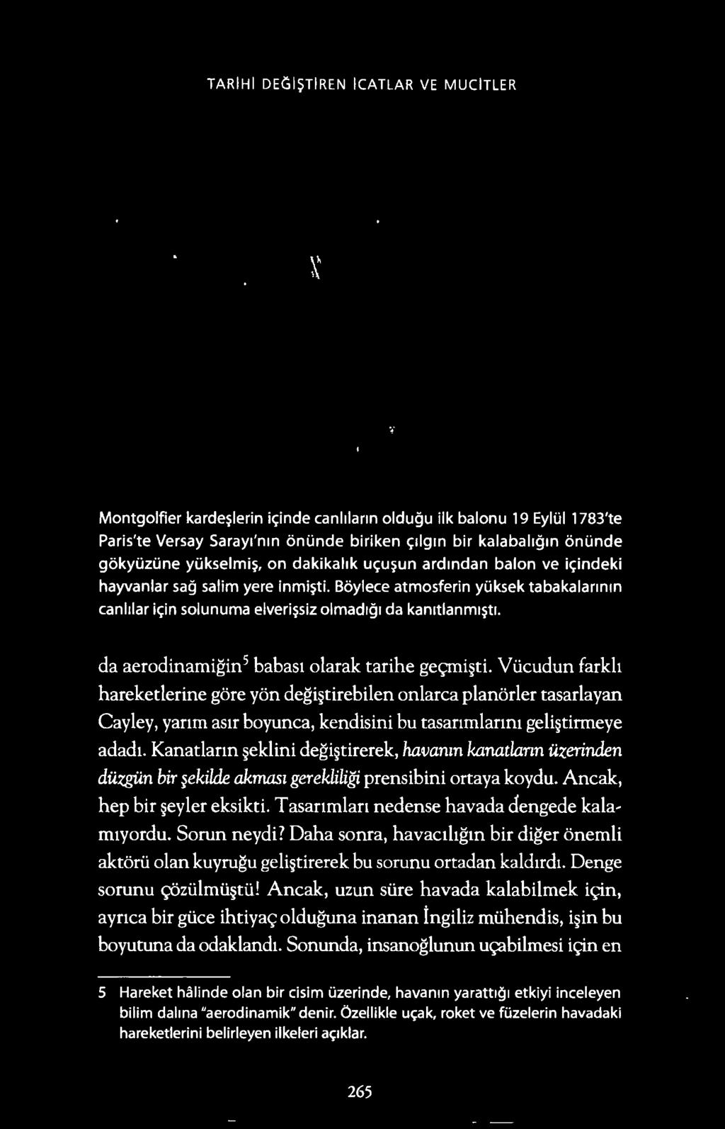 TARIHI DEGl~TIREN ICATLAR VE MUCITLER Montgolfier karde~lerin ic;:inde canhlann oldugu ilk balonu 19 Eylul 1783'te Paris'te Versay Saray1'n1n onunde biriken c;:llgin bir kalabahgin onunde gokyuzune