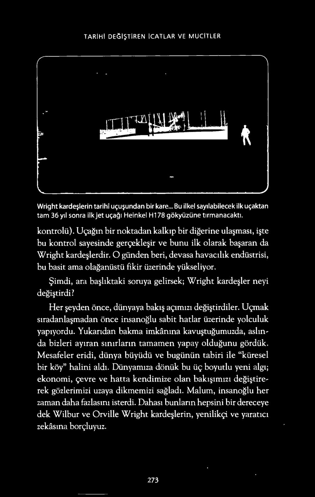 .istrisi, bu bas it ama olaganl.istl.i fikir i..izerinde yukseliyor. $ imdi, ara ba ltktaki soruya gelirsek; Wright karde ler neyi degi tirdi? Her eyden once, dunyaya bakt a91m121 degi tirdiler.