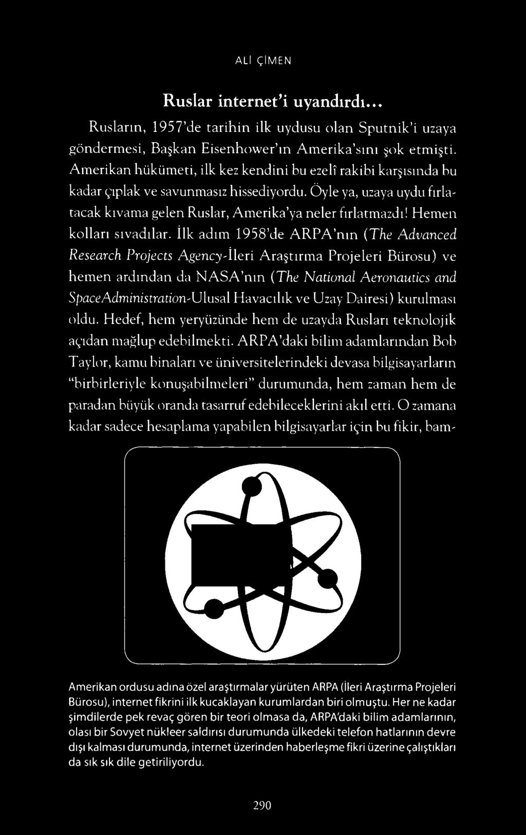 AL I ~ IMEN Ruslar internet'i uyandird1... Ruslarm, 1957'de tarihin ilk uydusu olan Sputnik'i uzaya gondermesi, Ba kan Eisenhower'm Amerika'sm1 Ok etmi ti.