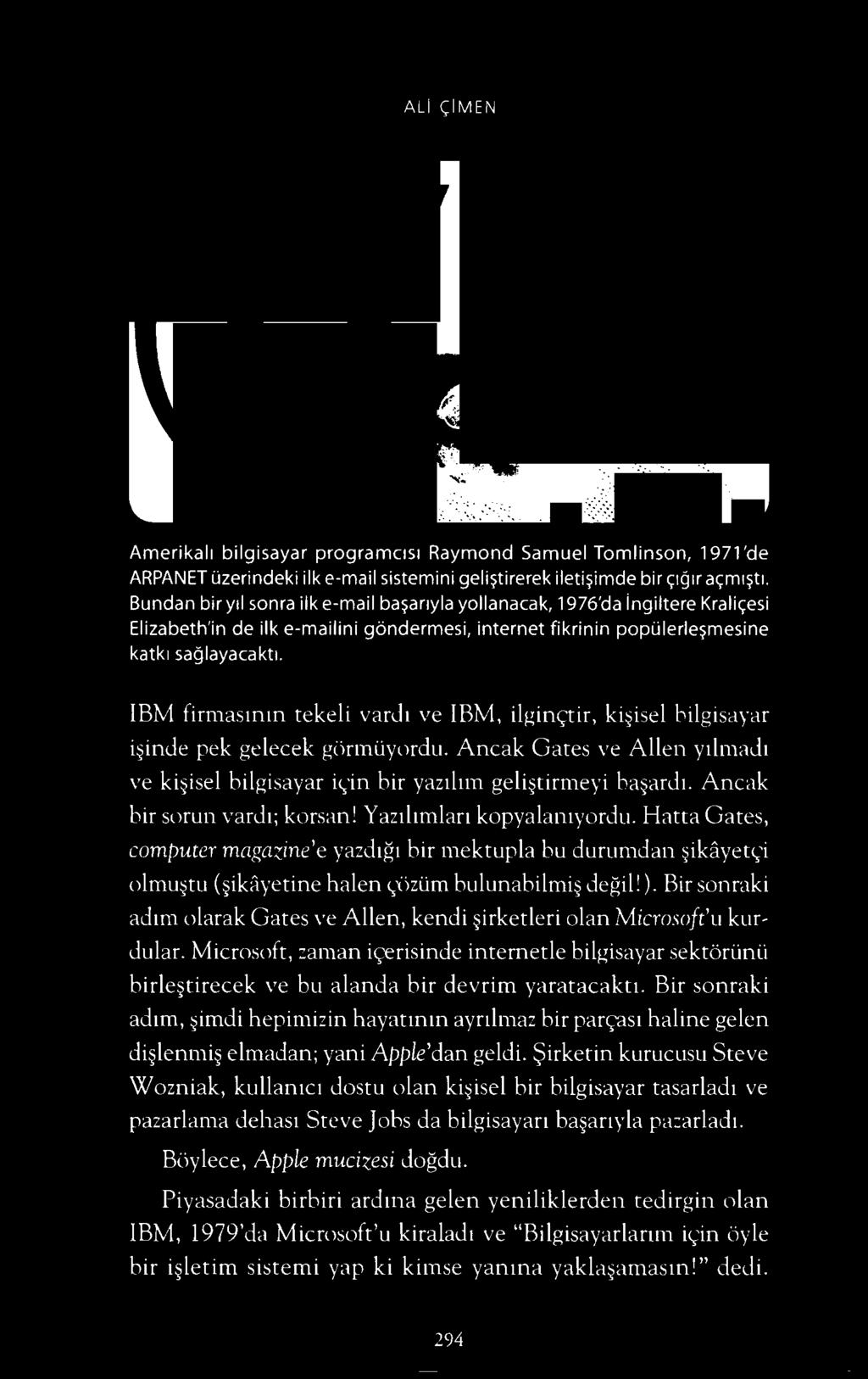 ALI <;:IM EN Amerikal1 bilgisayar programc1s1 Raymond Samuel Tomlinson, 1971 'de ARPANET uzerindeki ilk e-mail sistemini geli?tirerek ileti?