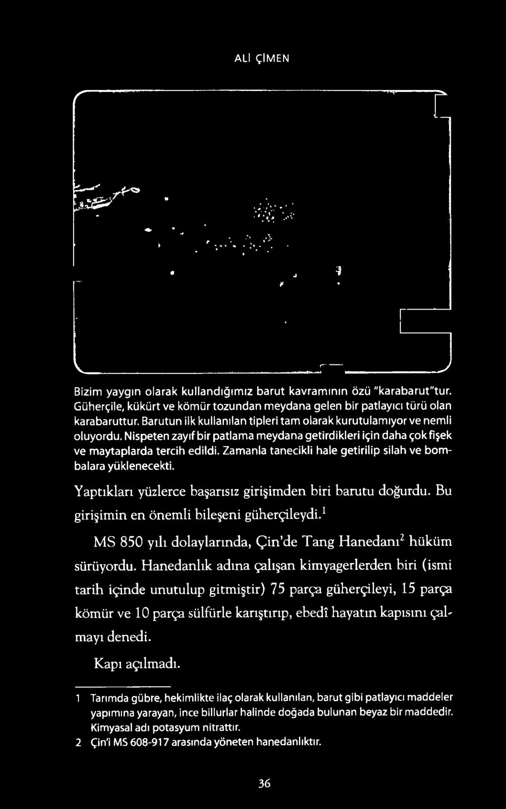 Zamanla tanecikli hale getirilip silah ve bombalara yuklenecekti. Yapt1klan yuzlerce ba an s1z giri imden biri barutu dogurdu. Bu giri imin en 6nemli bile eni guhen; ileydi.