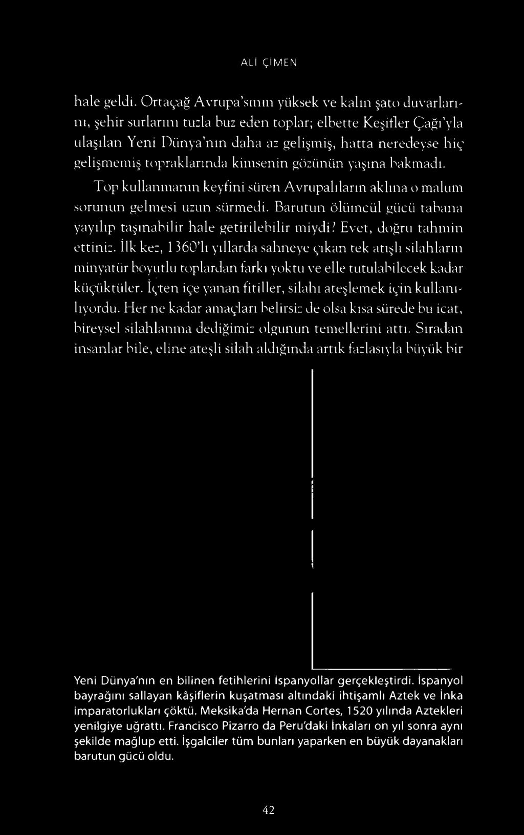 ALI <;:IM EN hale geldi. Ortayag Avrupa'smm yi.iksek ve kalm ato duvarlannt, ehir surlanni tuzla buz eden toplar; elbette Ke ifler (ag1'yla ula dan Yeni Oi.