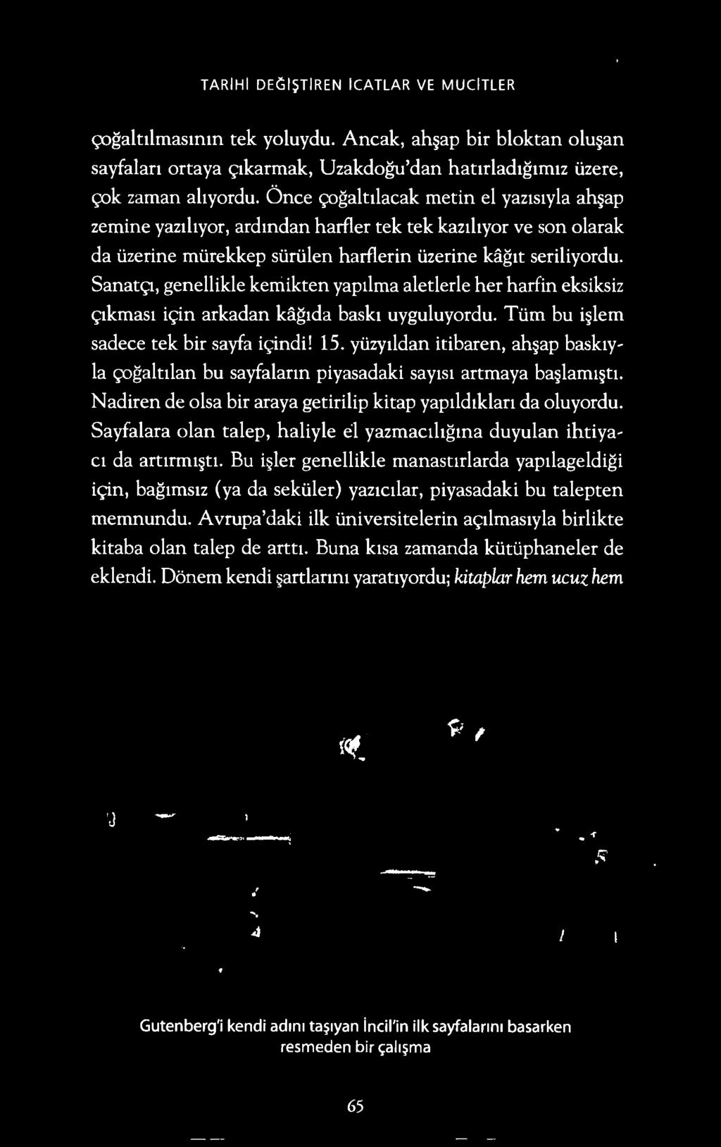 TARIHI DE(jl~TIREN ICATLAR VE MUCITLER ~galttlmasmm tek yoluydu. Ancak, ah ap bir bloktan olu an sayfalan ortaya 91karmak, U zakdogu'dan hatirlad1g1m1z uzere, ~k zaman altyordu.