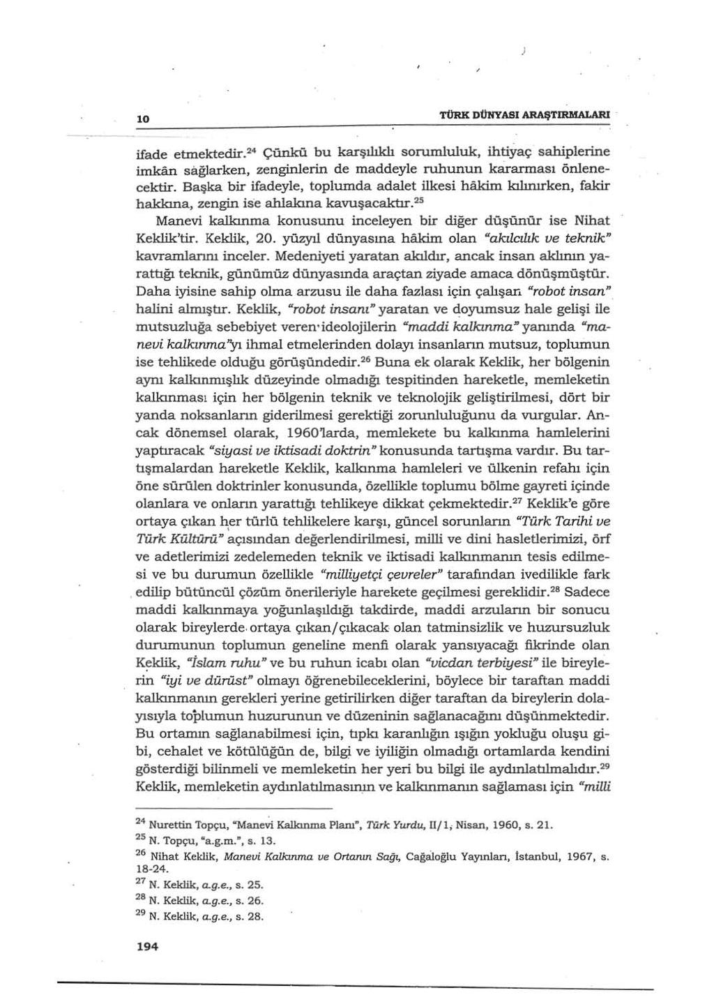 10 T0RK DUNYASI ARAŞTIRlı!ALARI - ifade etınektedir. 24 Çünkü bu karşılıklı sorumluluk, ihtiyaç sahiplerine imkan sağlarken, zenginlerin de maddeyle ruhunun kararması önlenecektir.