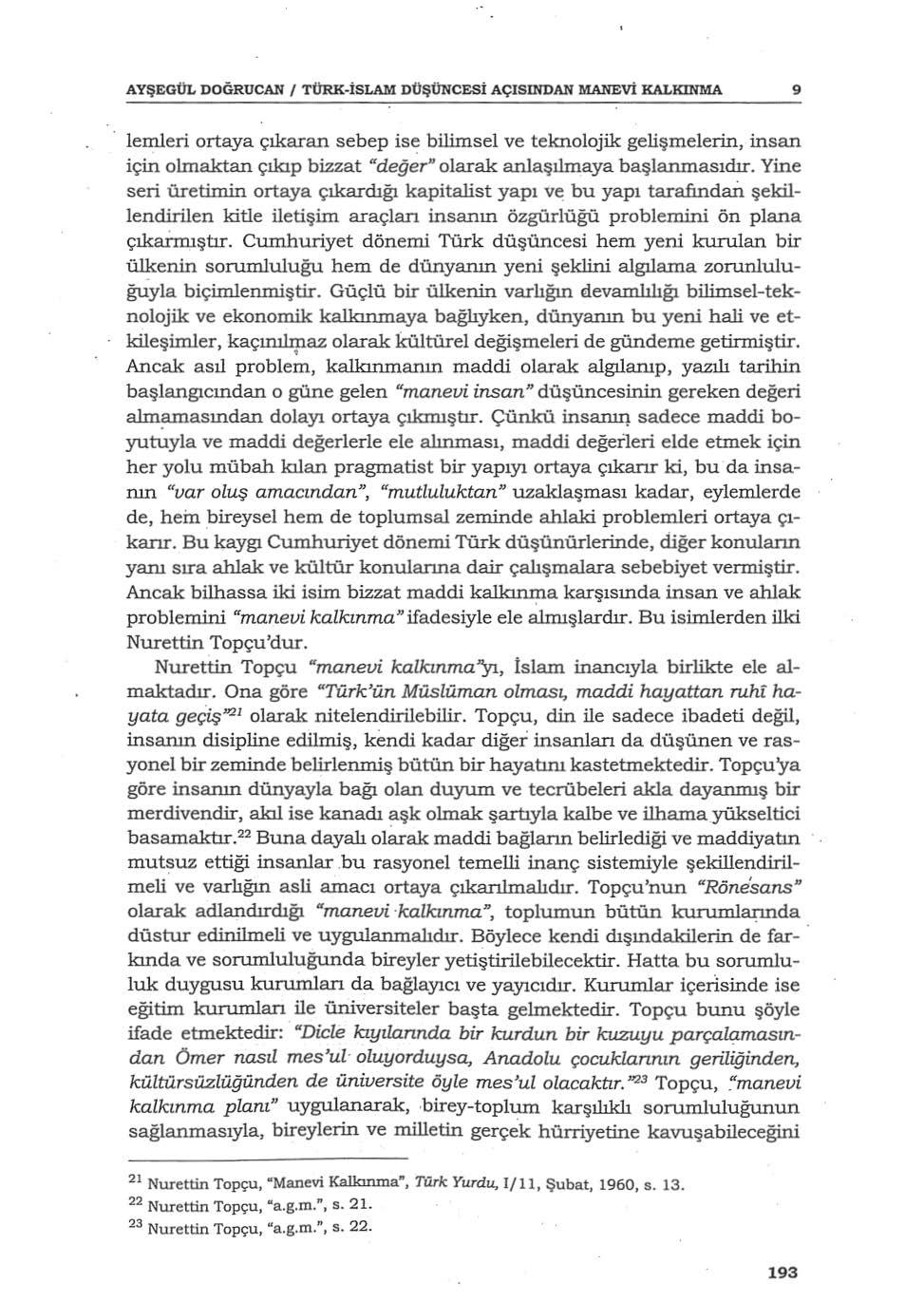 AYŞEGÜL DOGRUCAN f TÔRK-İSLAM D'OŞONCESİ AÇISINDAN MANEVİ KALKINMA 9 lemleri ortaya çıkaran sebep is~ bilimsel ve telaıolojik gelişmelerin, insan için olmaktan çıkıp bizzat "değer" olarak anlaşılmaya