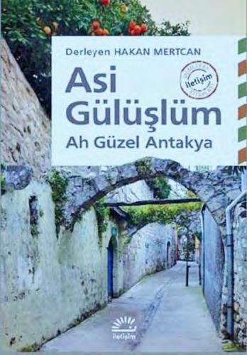 Kızıma dönüp; sen Antakyalı mısın? diye sorup şunu söyledi; Antakyalı Antakya yı bilmez. Asi Gülüşlüm nsan istediğini yaptığında mutlu oluyor ve hayata bakışı değişiyor.