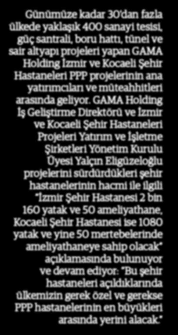 GAMA Holding İş Geliştirme Direktörü ve İzmir ve Kocaeli Şehir Hastaneleri Projeleri Yatırım ve İşletme Şirketleri Yönetim Kurulu Üyesi Yalçın Eligüzeloğlu projelerini sürdürdükleri şehir