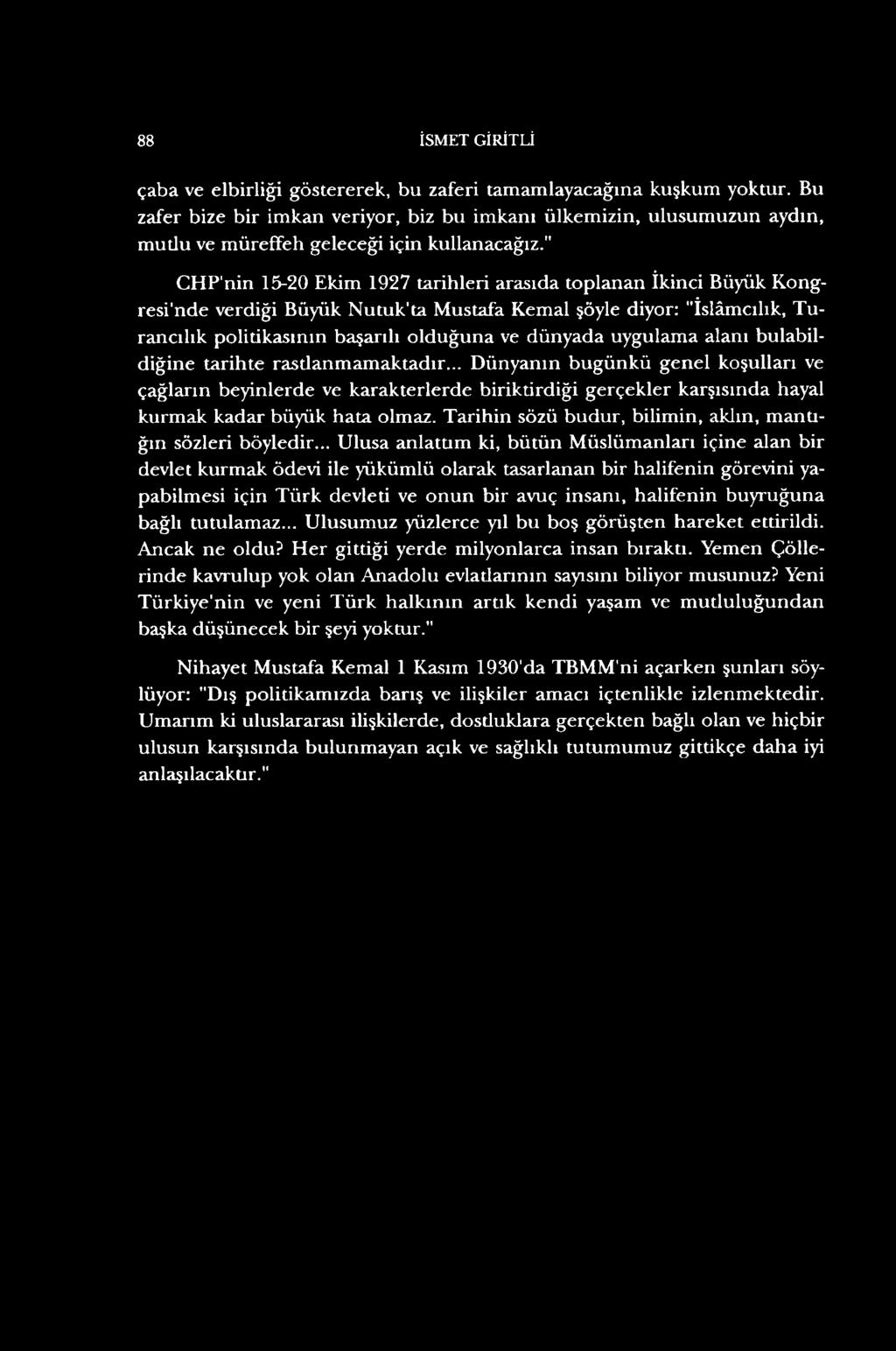 " CHP'nin 15-20 Ekim 1927 tarihleri arasıda toplanan İkinci Büyük Kongresi'nde verdiği Büyük Nutuk'ta Mustafa Kemal şöyle diyor: "İslâmcılık, Turancılık politikasının başarılı olduğuna ve dünyada