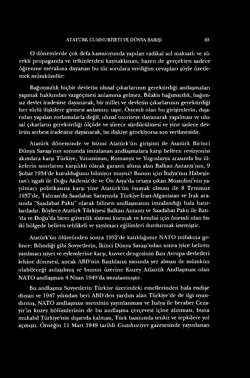 Bilakis bağımsızlık, bağımsız devlet iradesine dayanarak, bir millet ve devletin çıkarlarının gerektirdiği her türlü ilişkilere girmesi anlamını taşır.