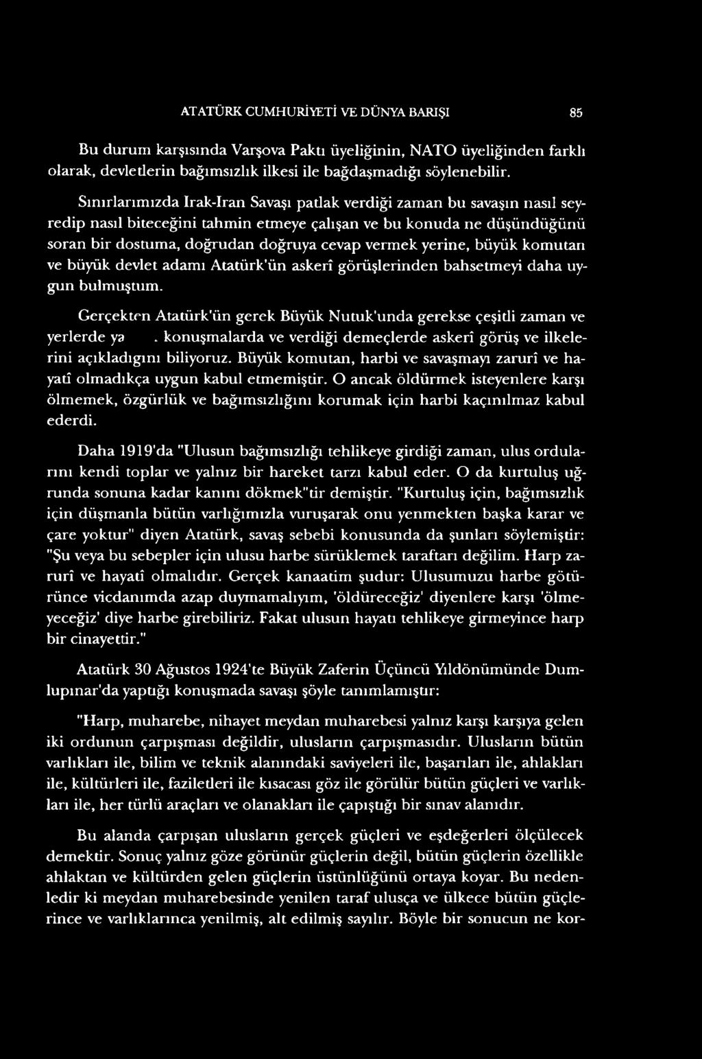 yerine, büyük komutan ve büyük devlet adamı Atatürk ün askerî görüşlerinden bahsetmeyi daha uygun bulmuştum. Gerçekten Atatürk'ün gerek Büyük Nutuk'unda gerekse çeşitli zaman ve yerlerde ya.