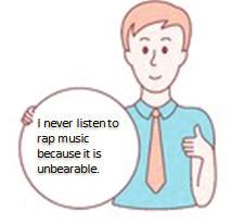 30. Which of the following has the same meaning with the sentence above? A) I don t listen to rap music because it is intolerable. B) I am fond of listening to rap music because it is bearable.