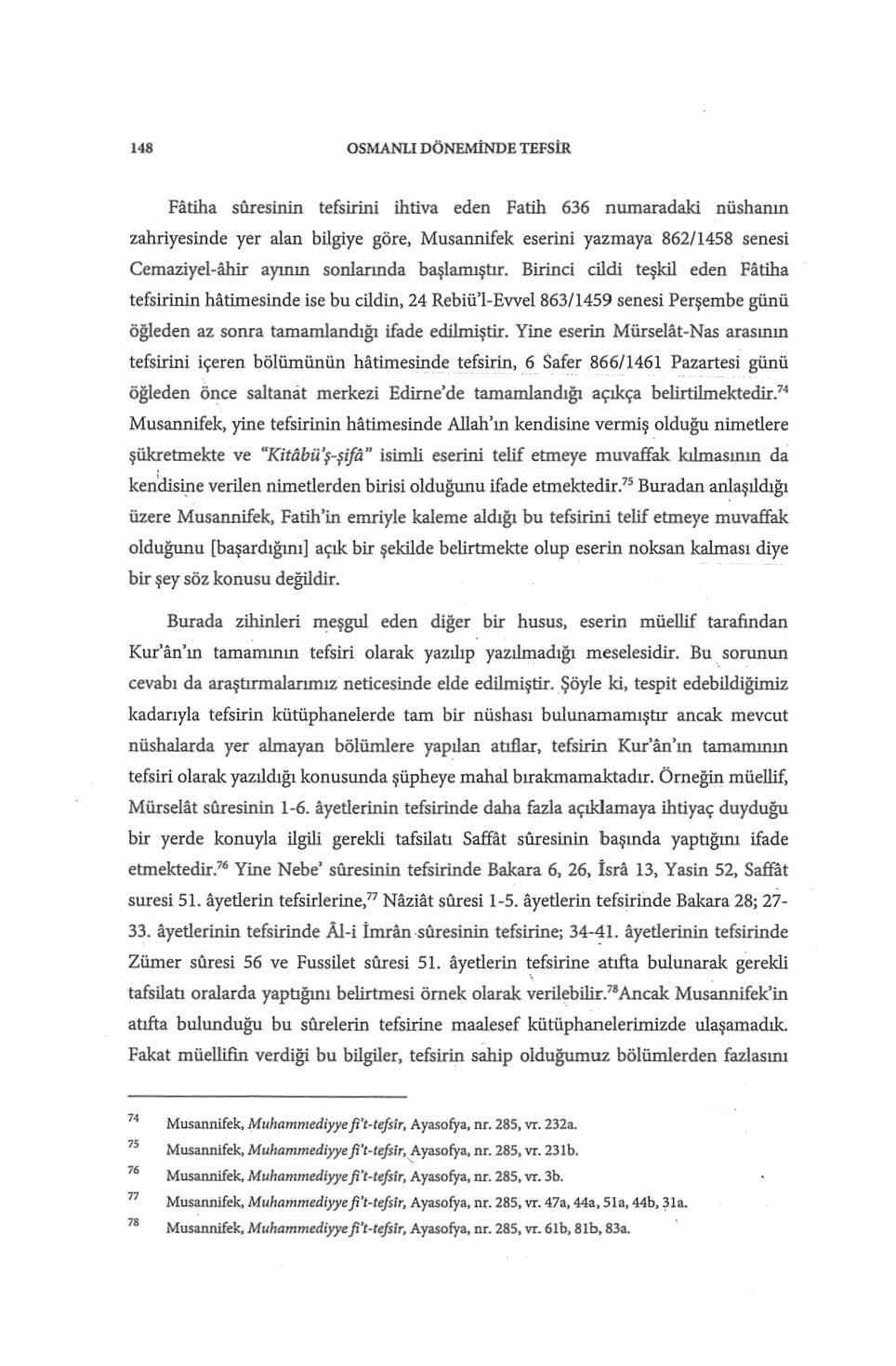 148 OSMANLI DÖNEMİNDE TEFSİR Fatiha süresinin tefsirini ihtiva eden Fatih 636 numaradaki nüshanın zahriyesinde yer alan bilgiye göre, Musannifek eserini yazmaya 862/1458 senesi Cemaziyel-ahir ayının