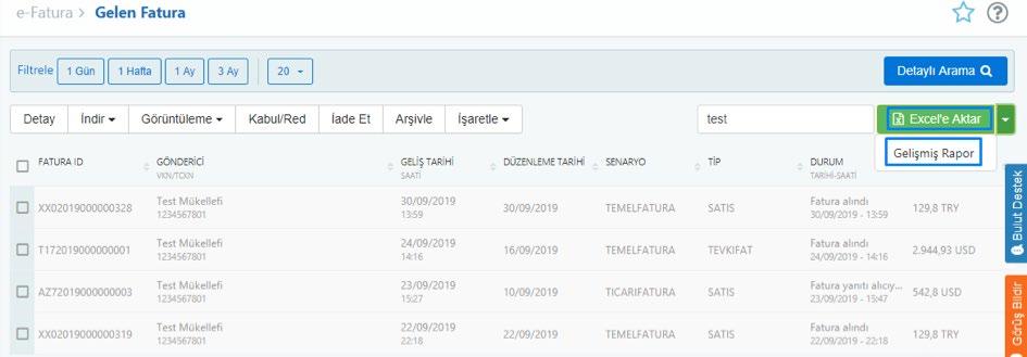 29 Listelenen Gelen Faturalarınızı Excel e Aktar butonundan filtreleyerek Excel Dökümünü indirebilirsiniz. Gelişmiş Rapor seçilerek fatura detaylarının da bulunduğu Excel dosyası indirilir.