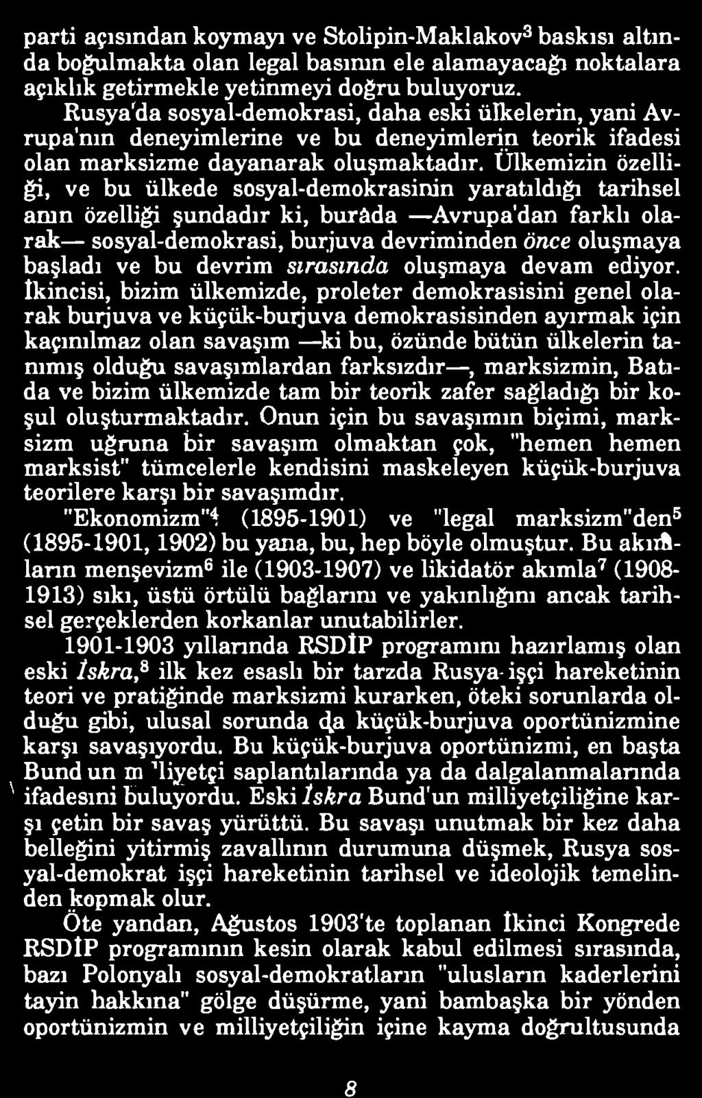 Ülkemizin özelliği, ve bu ülkede sosyal-demokrasinin yaratıldığı tarihsel anın özelliği şundadır ki, burâda Avrupa'dan farklı olarak sosyal-demokrasi, burjuva devriminden önce oluşmaya başladı ve bu