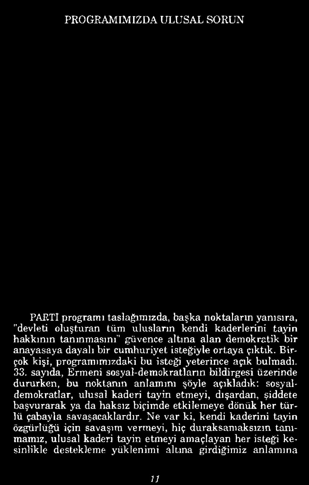 U PROGRAMIMIZDA ULUSAL SORUN PAETl programı taslağımızda, başka noktaların yanısıra, "devleti oluşturan tüm ulusların kendi kaderlerini tayin hakkının tanınmasını" güvence altına alan demokratik bir