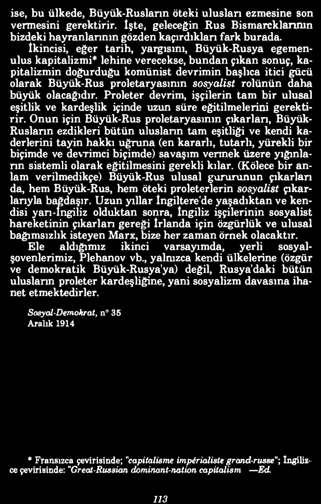 proletaryasının sosyalist rolünün daha büyük olacağıdır. Proleter devrim, işçilerin tam b ir ulusal eşitlik ve kardeşlik içinde uzun süre eğitilm elerini gerektirir.