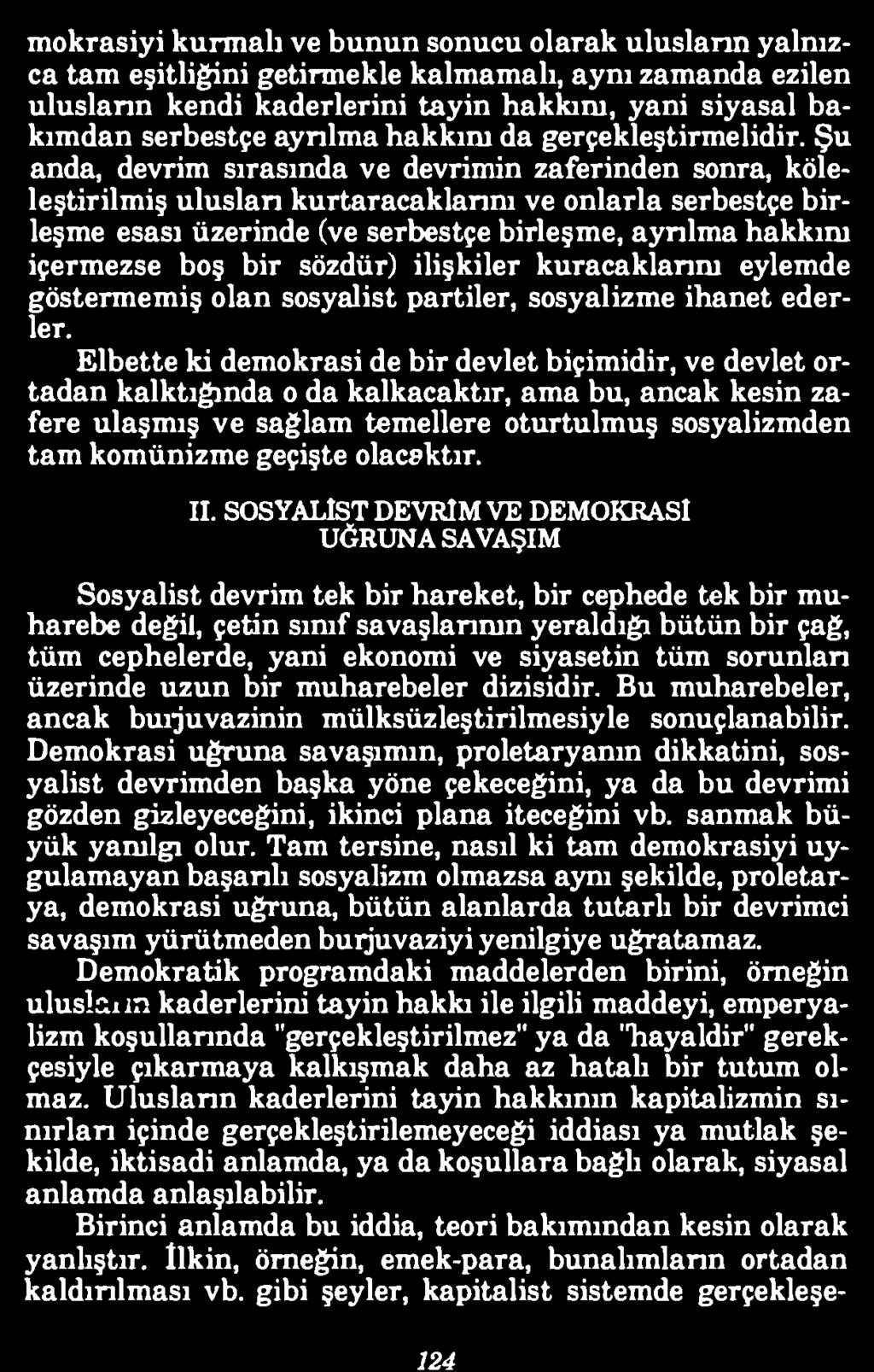 l i m okrasiyi kurm alı ve b u n u n sonucu olarak ulusların yaln ızca tam eşitliğini getirm ekle kalm am alı, ayn ı zam anda ezilen ulusların kendi k aderlerin i tayin h akkını, yani siyasal b a kım