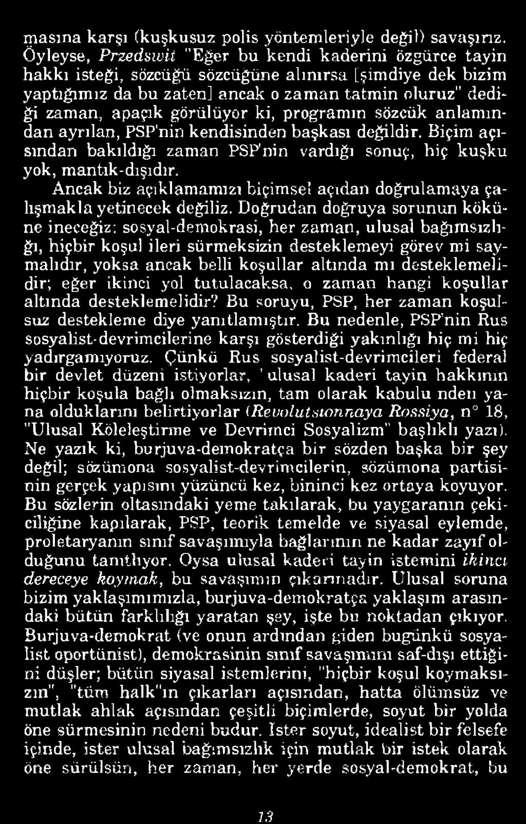 görülüyor ki, programın sözcük anlamından ayrılan, PSP'nin kendisinden başkası değildir. Biçim açısından bakıldığı zaman PSP'nin vardığı sonuç, biç kuşku yok, mantık-dışıdır.