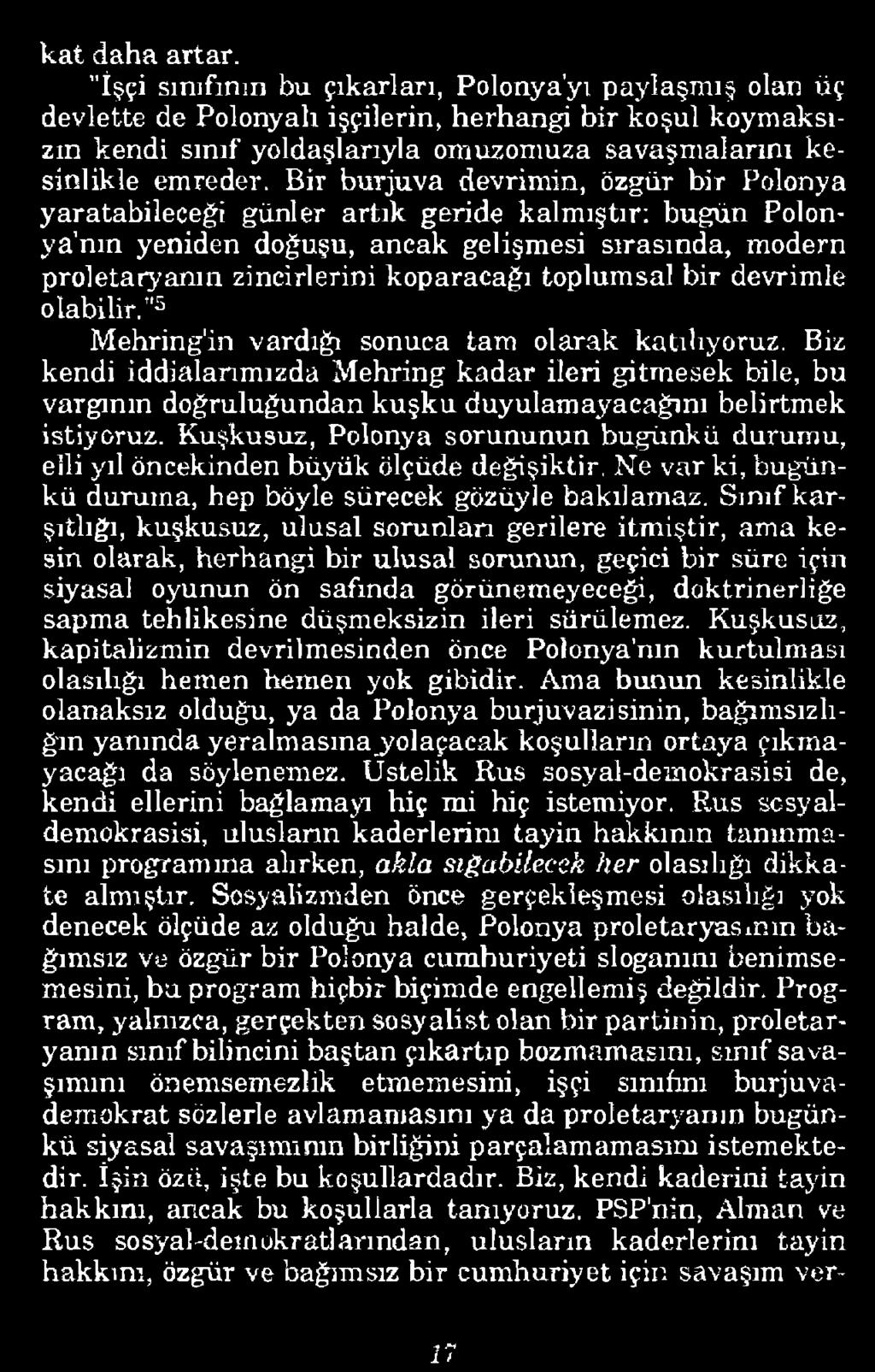 Bir burjuva devrimin, özgür bir Polonya yaratabileceği günler artık geride kalmıştır: bugün Polonya'nın yeniden doğuşu, ancak gelişmesi sırasında, modern proletaryanın zincirlerini koparacağı