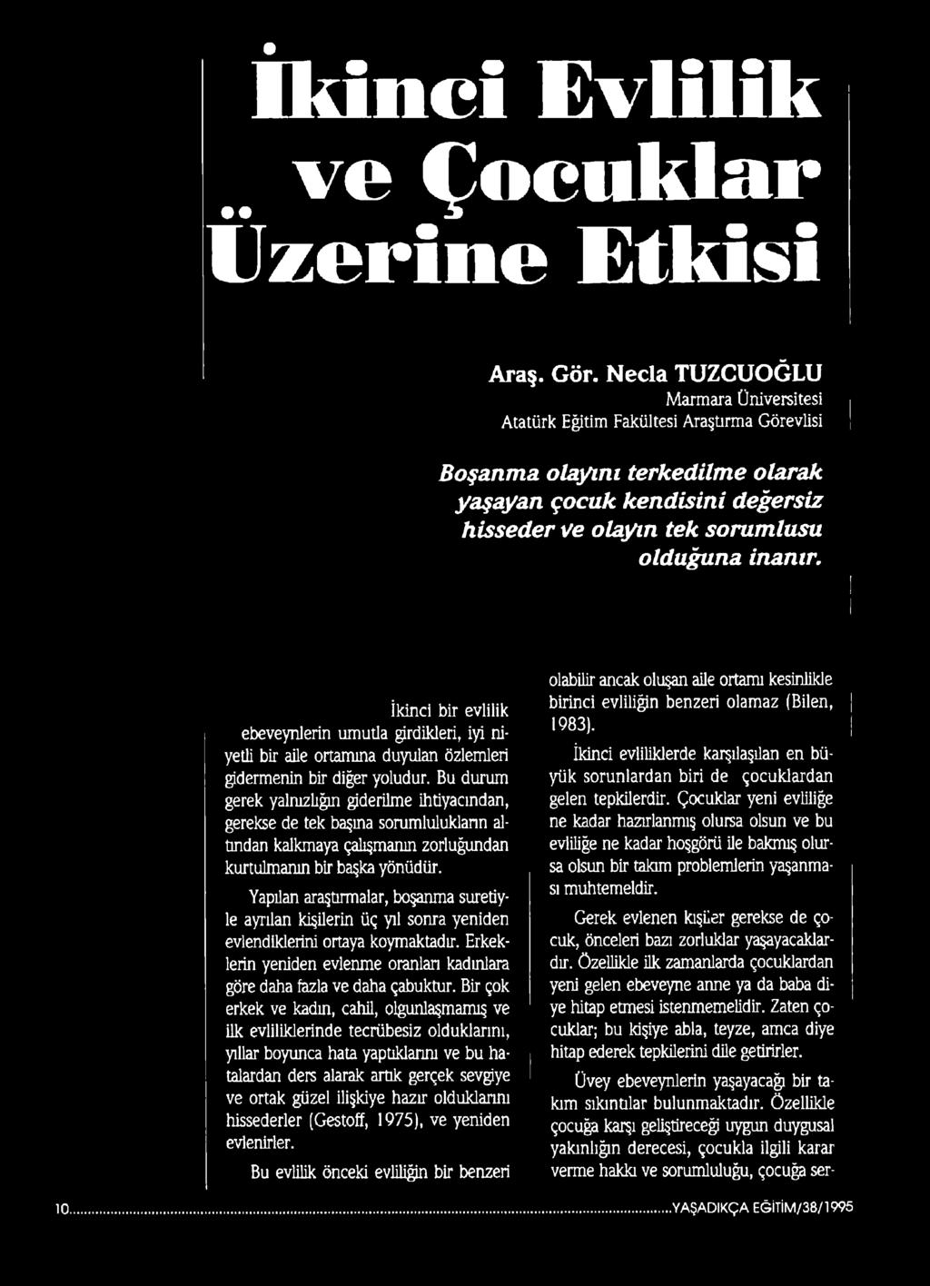 İkinci bir evlilik ebeveynlerin umutla girdikleri, iyi niyetli bir aile ortamına duyulan özlemleri gidermenin bir diğer yoludur.