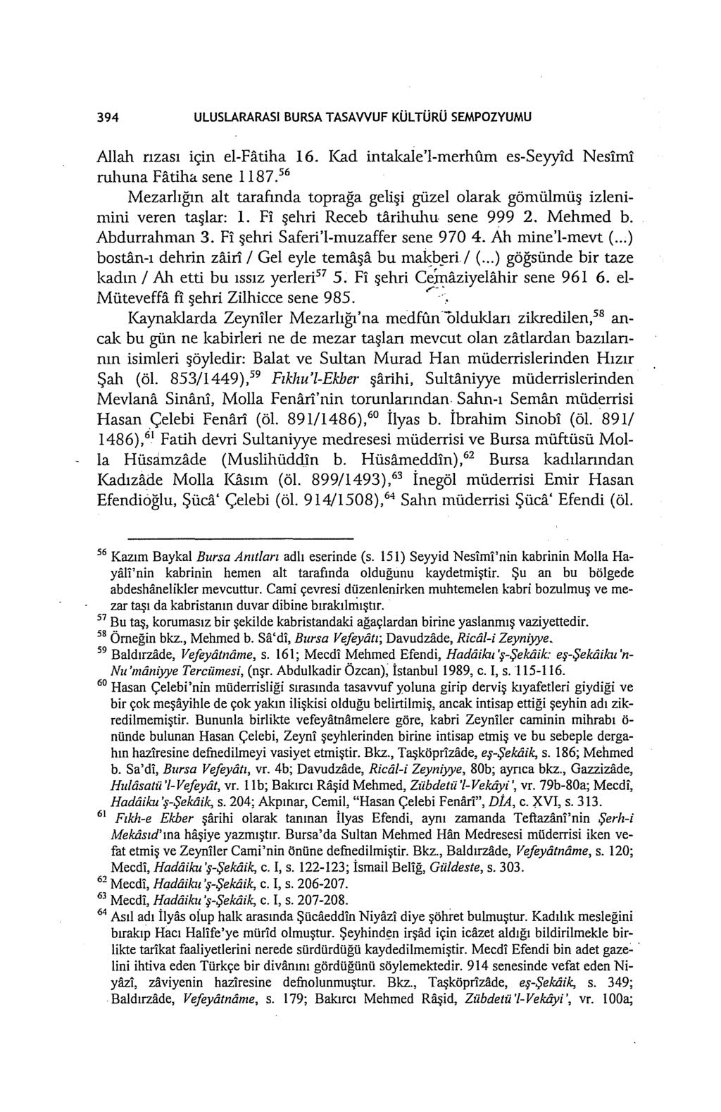 394 ULUSLARARASI BURSA TASAWUF KÜLTÜRÜ SEMPOZYUMU Allah nzası için el-fatiha 16. Kad intakale'l-merhfım es-seyyid Nesimi ruhuna Fatiha sene 1187.