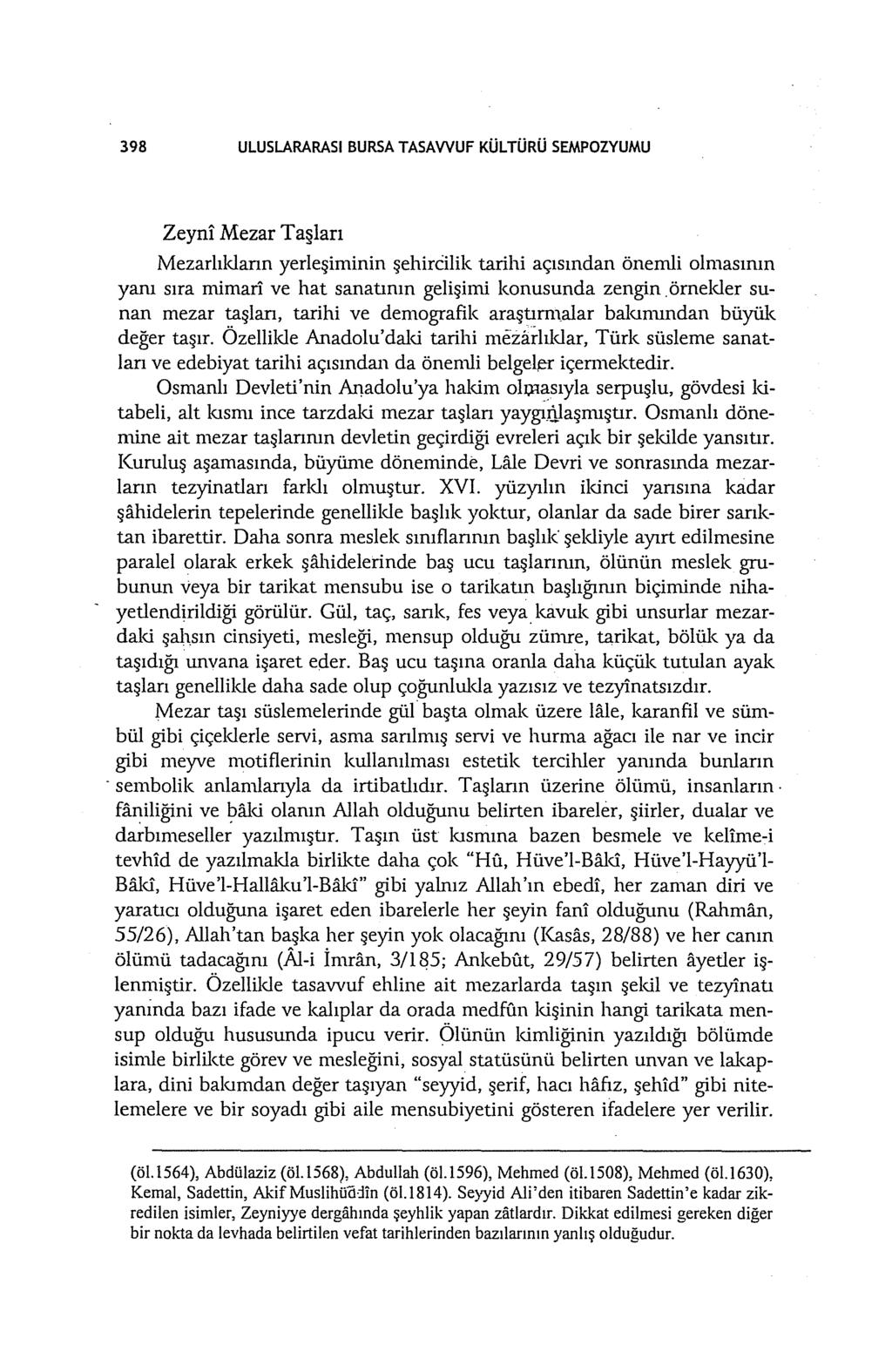 398 ULUSLARARASI BURSA TASAWUF KÜLTÜRÜ SEMPOZYUMU Zeyni Mezar Taşları Mezarlıkların yerleşiminin şehireilik tarihi açısından önemli olmasının yanı sıra mimari ve hat sanatının gelişimi konusunda