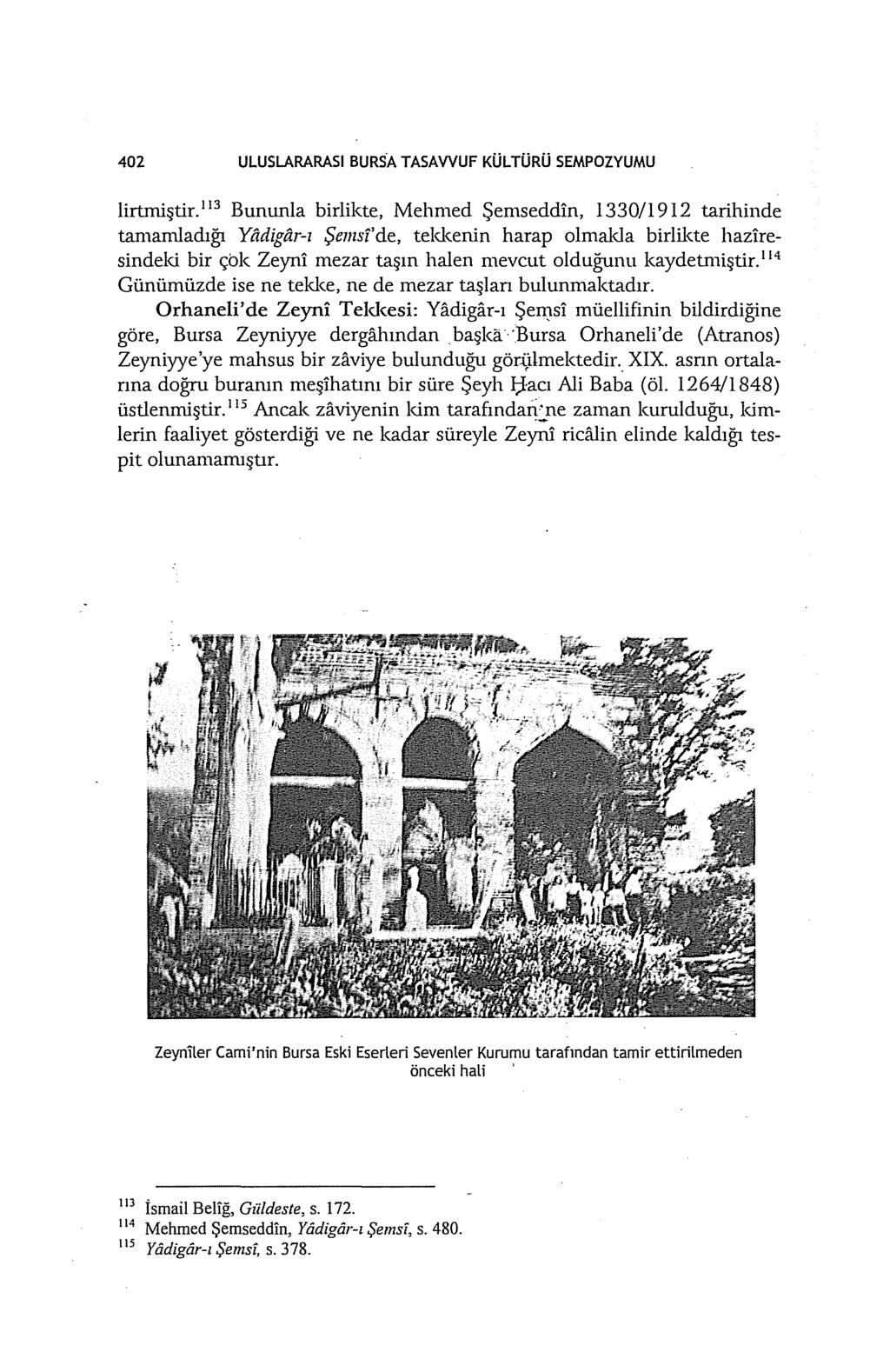 402 ULUSLARARASI BURSA TASAWUF KÜLTÜRÜ SEMPOZYUMU lirtmiştir.ll3 Bununla birlikte, Mehmed Şemseddin, 1330/1912 tarihinde tamamladığı Yadigfi.