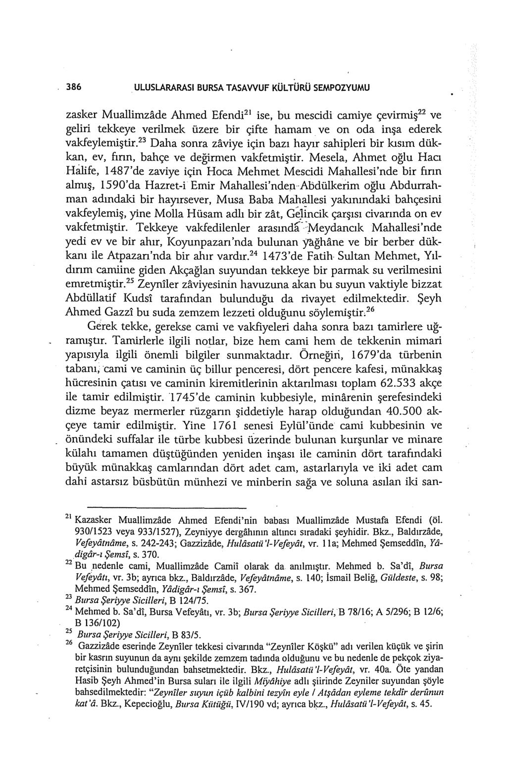 386 ULUSLARARASI BURSA TASAWUF KÜLTÜRÜ SEMPOZYUMU zasker Muallimzade Ahmed Efendi 21 ise, bu mescidi camiye çevirmiş 22 ve geliri tekkeye verilmek üzere bir çifte hamam ve on oda inşa ederek