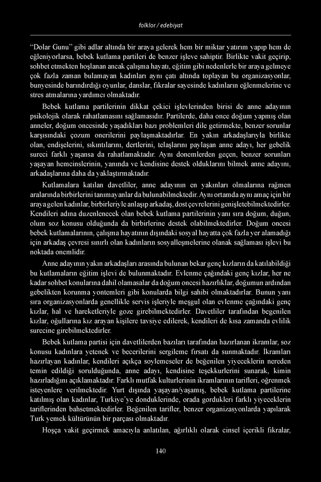 Dolar Gunu gibi adlar altinda bir araya gelerek hem bir miktar yatirim yapip hem de egleniyorlarsa, bebek kutlama partileri de benzer ifleve sahiptir.