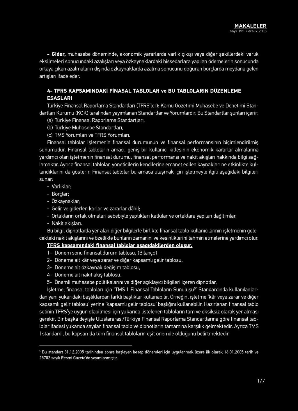 4- TFRS KAPSAMINDAKİ FİNASAL TABLOLAR ve BU TABLOLARIN DÜZENLEME ESASLARI Türkiye Finansal Raporlama Standartları (TFRS ler): Kamu Gözetimi Muhasebe ve Denetimi Standartları Kurumu (KGK) tarafından