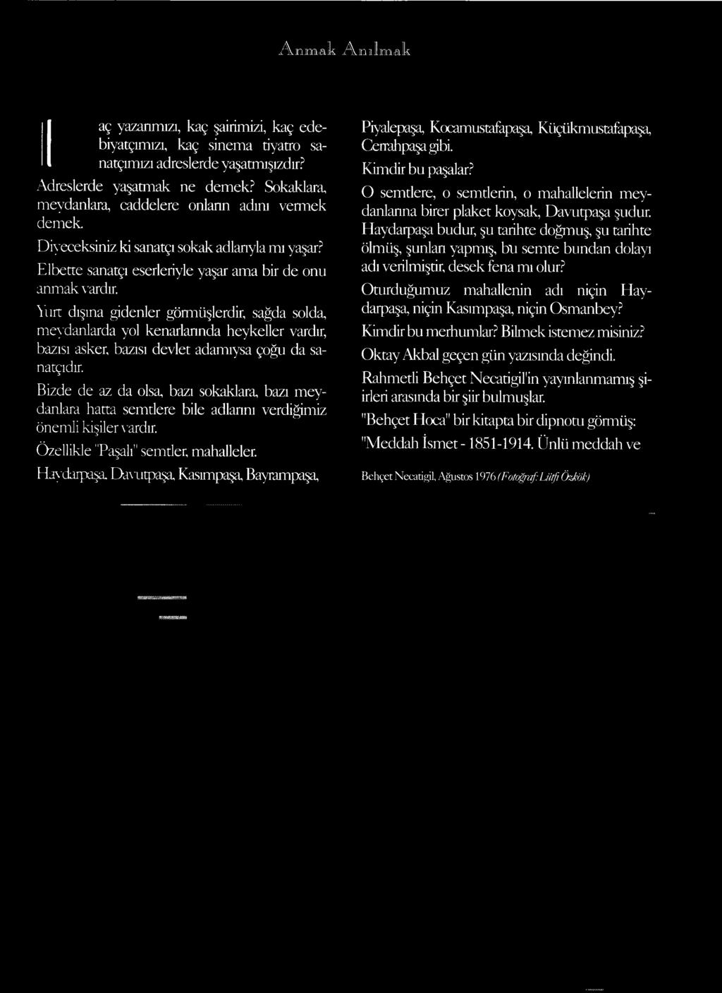 Haydarpaşa, Davutpaşa, Kasımpaşa, Bayrampaşa, Piyalepaşa, Kocamustafapaşa, Kiiçükmustafapaşa, Cenahpaşagibi. Kimdir bu paşalar?