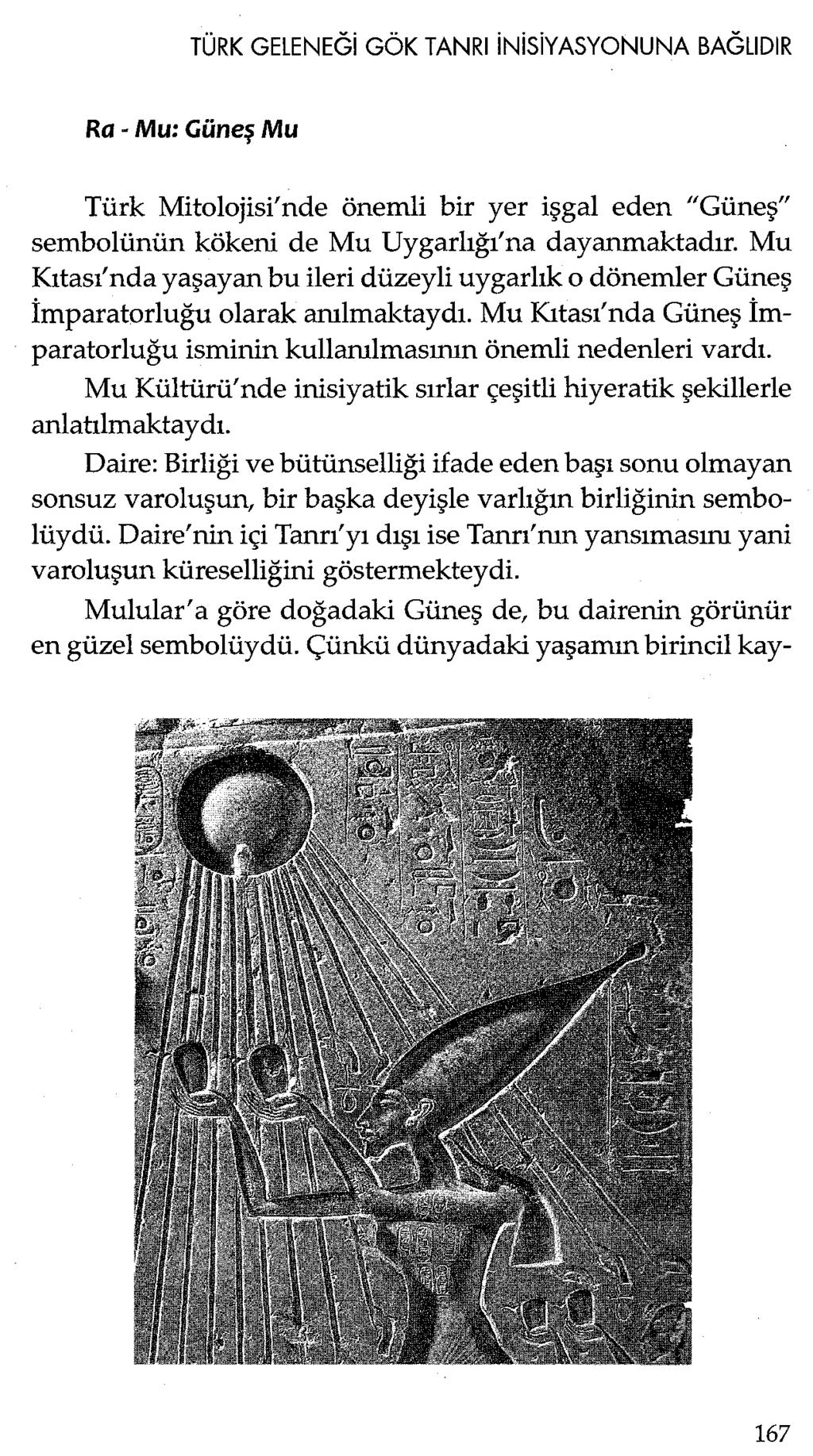 Ra - Mu: Güneş Mu Türk Mitolojisi'nde önemli bir yer işgal eden "Güneş" sembolünün kökeni de Mu Uygarlığı'na dayanmaktadır.